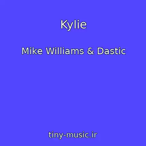 کاور آهنگ Kylie از Mike Williams & Dastic