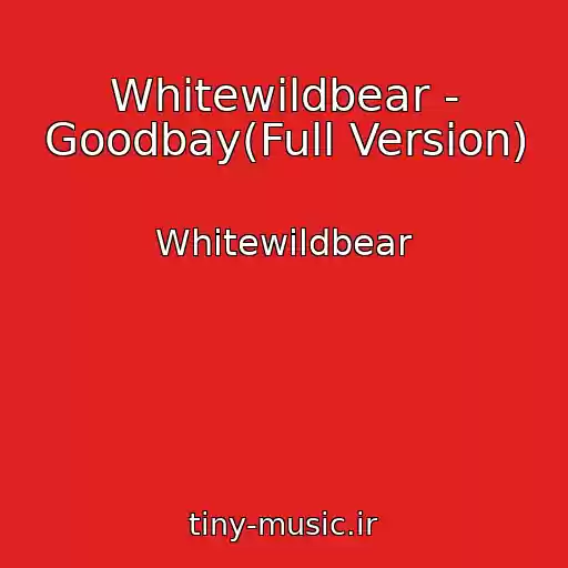 کاور آهنگ Whitewildbear - Goodbay(Full Version) از Whitewildbear