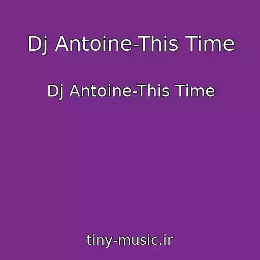 کاور آهنگ Dj Antoine-This Time از Dj Antoine-This Time