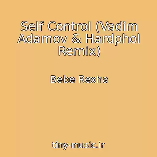 کاور آهنگ Self Control (Vadim Adamov & Hardphol Remix) از Bebe Rexha