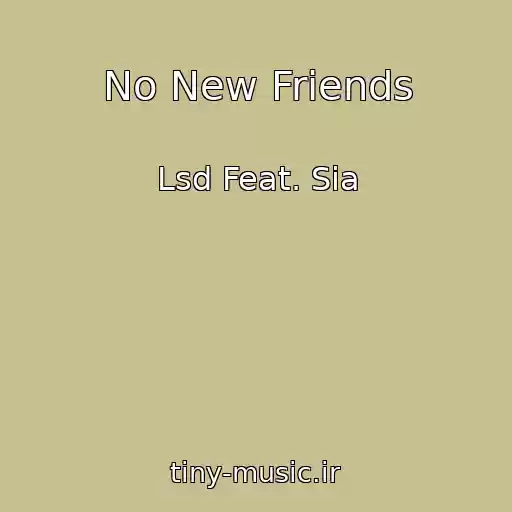 کاور آهنگ No New Friends از Lsd Feat. Sia