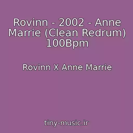 کاور آهنگ Rovinn - 2002 - Anne Marrie (Clean Redrum) 100Bpm از Rovinn X Anne Marrie