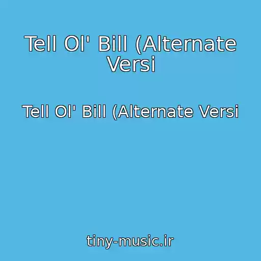 کاور آهنگ Tell Ol' Bill (Alternate Versi از Tell Ol' Bill (Alternate Versi