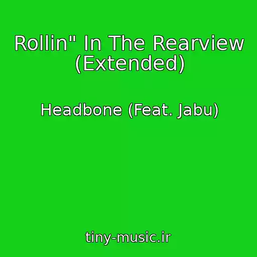 کاور آهنگ Rollin" In The Rearview (Extended) از Headbone (Feat. Jabu)