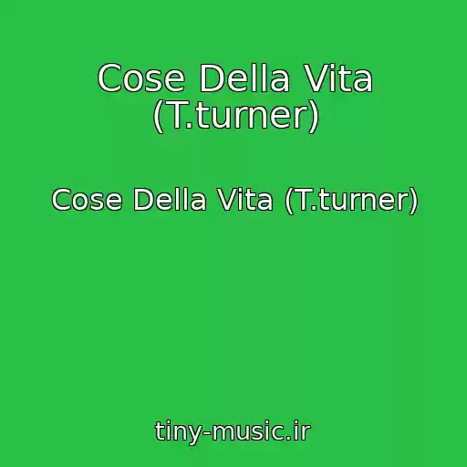 کاور آهنگ Cose Della Vita (T.turner) از Cose Della Vita (T.turner)