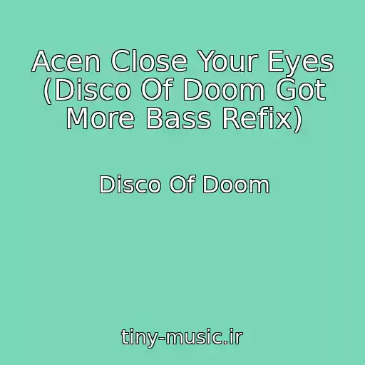 کاور آهنگ Acen Close Your Eyes (Disco Of Doom Got More Bass Refix) از Disco Of Doom