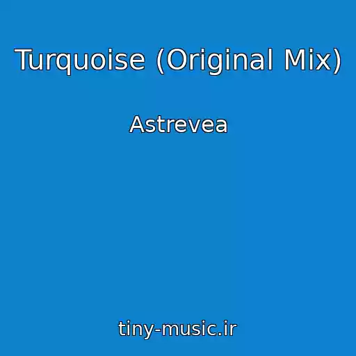 کاور آهنگ Turquoise (Original Mix) از Astrevea