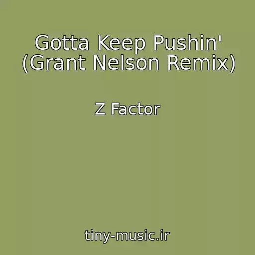 کاور آهنگ Gotta Keep Pushin' (Grant Nelson Remix) از Z Factor
