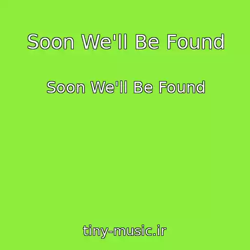 کاور آهنگ Soon We'll Be Found از Soon We'll Be Found