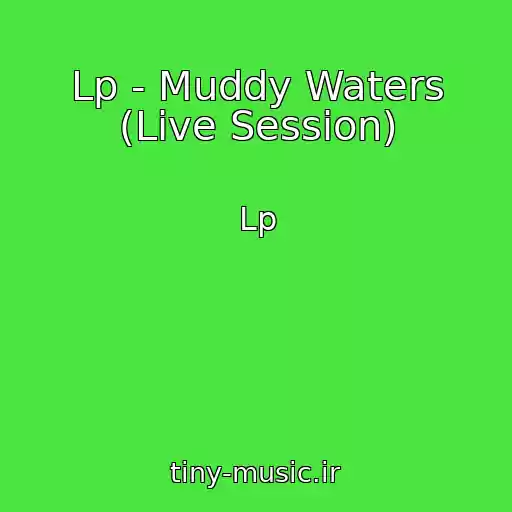 کاور آهنگ Lp - Muddy Waters (Live Session) از Lp