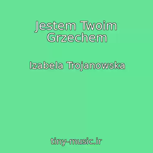 کاور آهنگ Jestem Twoim Grzechem از Izabela Trojanowska