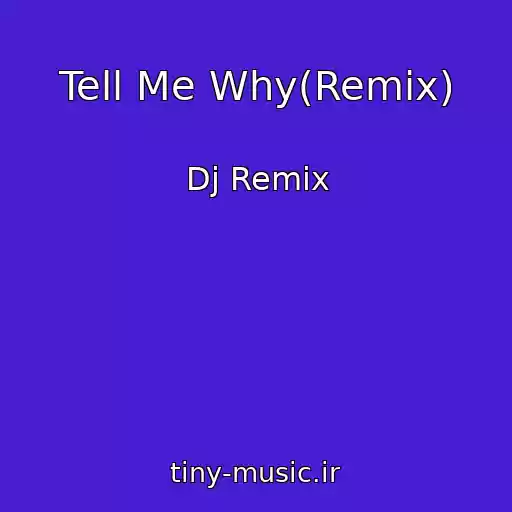 کاور آهنگ Tell Me Why(Remix) از Dj Remix