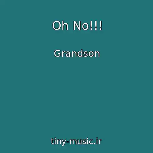 کاور آهنگ Oh No!!! از Grandson