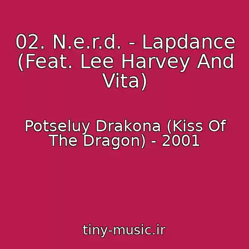 کاور آهنگ 02. N.e.r.d. - Lapdance (Feat. Lee Harvey And Vita) از Potseluy Drakona (Kiss Of The Dragon) - 2001