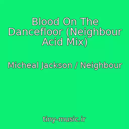 کاور آهنگ Blood On The Dancefloor (Neighbour Acid Mix) از Micheal Jackson / Neighbour