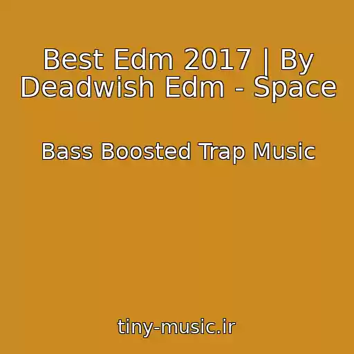 کاور آهنگ Best Edm 2017 | By Deadwish Edm - Space از Bass Boosted Trap Music
