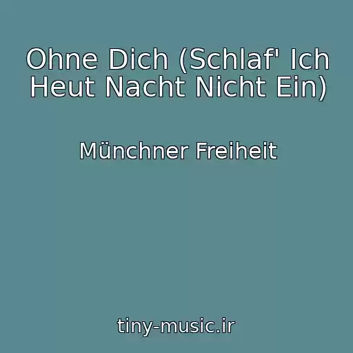 کاور آهنگ Ohne Dich (Schlaf' Ich Heut Nacht Nicht Ein) از Münchner Freiheit