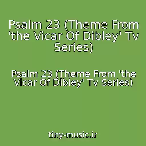 کاور آهنگ Psalm 23 (Theme From 'the Vicar Of Dibley' Tv Series) از Psalm 23 (Theme From 'the Vicar Of Dibley' Tv Series)