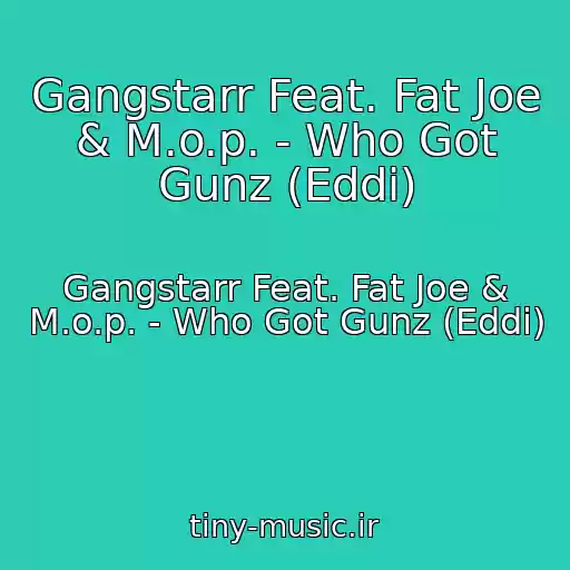 کاور آهنگ Gangstarr Feat. Fat Joe & M.o.p. - Who Got Gunz (Eddi) از Gangstarr Feat. Fat Joe & M.o.p. - Who Got Gunz (Eddi)
