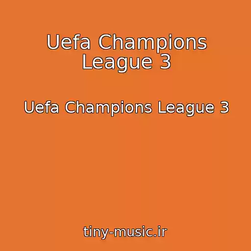 کاور آهنگ Uefa Champions League 3 از Uefa Champions League 3