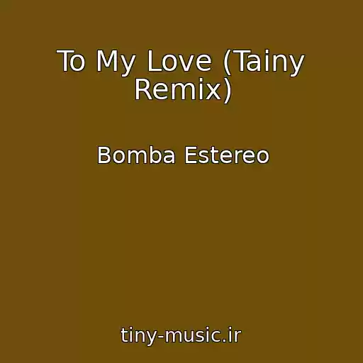کاور آهنگ To My Love (Tainy Remix) از Bomba Estereo