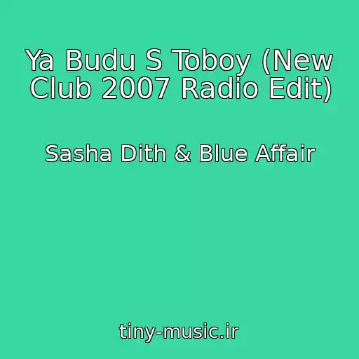 کاور آهنگ Ya Budu S Toboy (New Club 2007 Radio Edit) از Sasha Dith & Blue Affair
