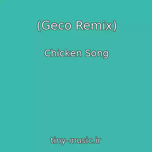 کاور آهنگ (Geco Remix) از Chicken Song