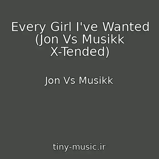 کاور آهنگ Every Girl I've Wanted (Jon Vs Musikk X-Tended) از Jon Vs Musikk