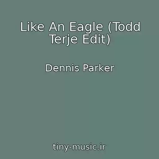 کاور آهنگ Like An Eagle (Todd Terje Edit) از Dennis Parker