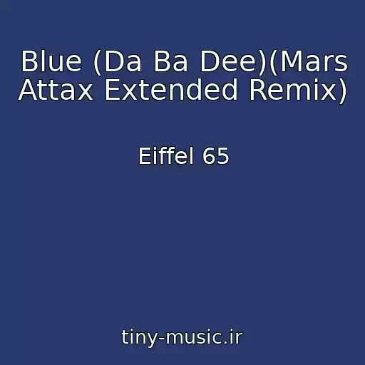 کاور آهنگ Blue (Da Ba Dee)(Mars Attax Extended Remix) از Eiffel 65