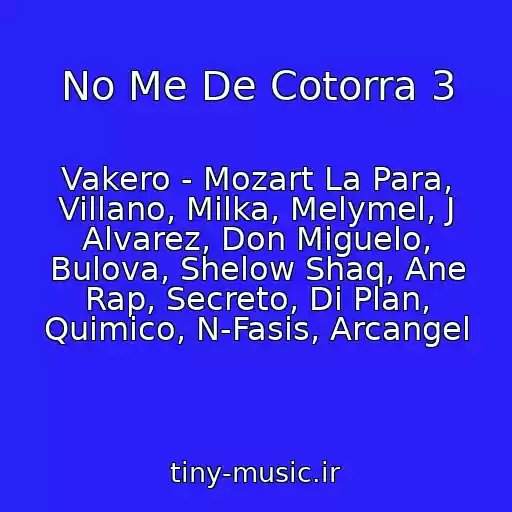 کاور آهنگ No Me De Cotorra 3 از Vakero - Mozart La Para, Villano, Milka, Melymel, J Alvarez, Don Miguelo, Bulova, Shelow Shaq, Ane Rap, Secreto, Di Plan, Quimico, N-Fasis, Arcangel