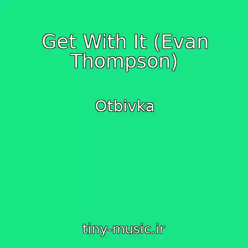 کاور آهنگ Get With It (Evan Thompson) از Otbivka