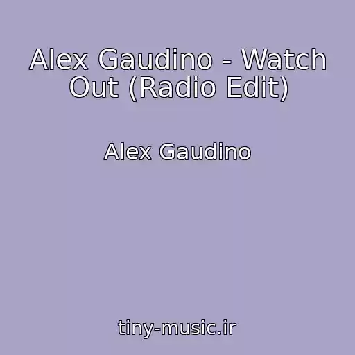 کاور آهنگ Alex Gaudino - Watch Out (Radio Edit) از Alex Gaudino