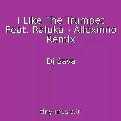 کاور آهنگ I Like The Trumpet Feat. Raluka - Allexinno Remix از Dj Sava