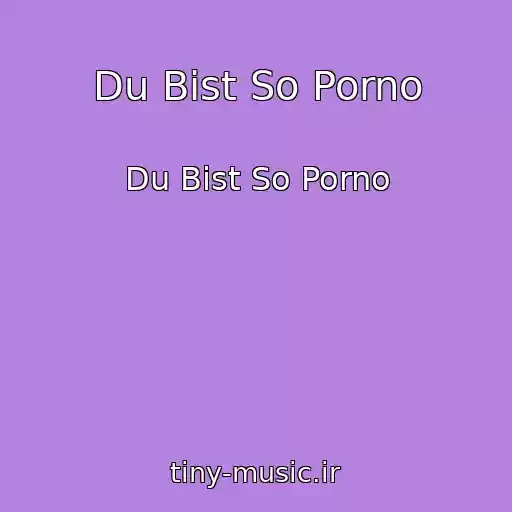 کاور آهنگ Du Bist So Porno از Du Bist So Porno