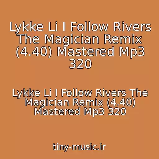 کاور آهنگ Lykke Li I Follow Rivers The Magician Remix (4.40) Mastered Mp3 320 از Lykke Li I Follow Rivers The Magician Remix (4.40) Mastered Mp3 320