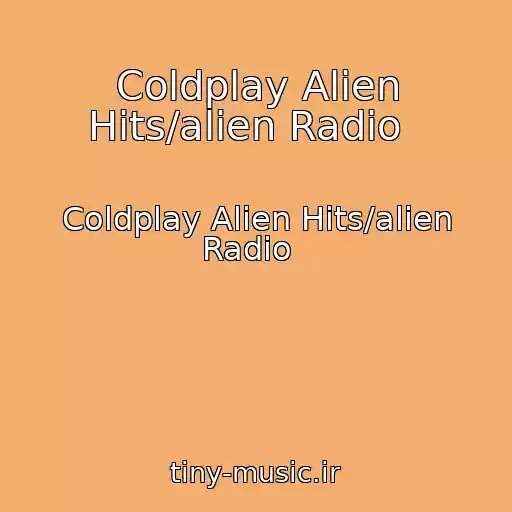 کاور آهنگ Coldplay Alien Hits/alien Radio   از Coldplay Alien Hits/alien Radio  
