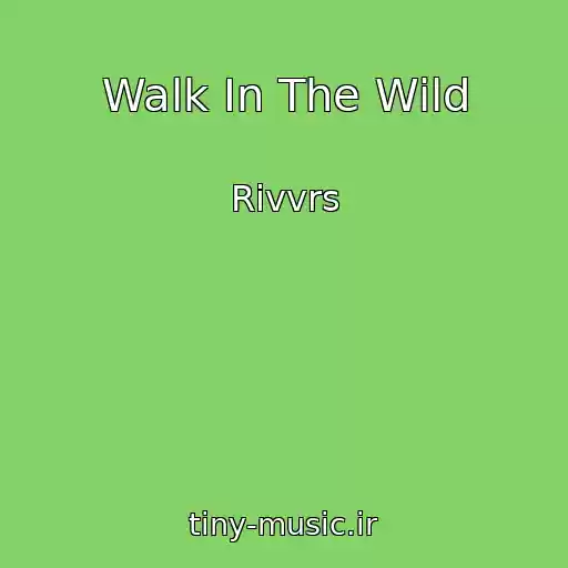 کاور آهنگ Walk In The Wild از Rivvrs