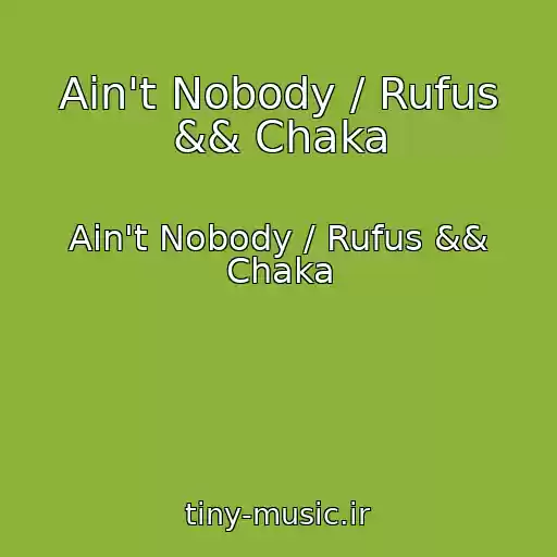 کاور آهنگ Ain't Nobody / Rufus && Chaka از Ain't Nobody / Rufus && Chaka