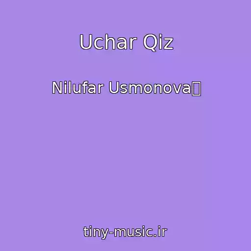 کاور آهنگ Uchar Qiz از Nilufar Usmonova渀