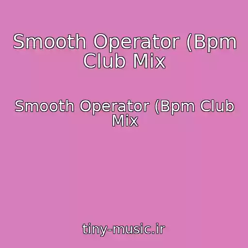 کاور آهنگ Smooth Operator (Bpm Club Mix از Smooth Operator (Bpm Club Mix