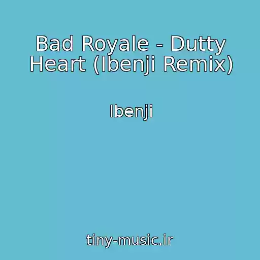 کاور آهنگ Bad Royale - Dutty Heart (Ibenji Remix) از Ibenji