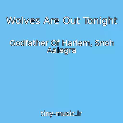 کاور آهنگ Wolves Are Out Tonight از Godfather Of Harlem, Snoh Aalegra