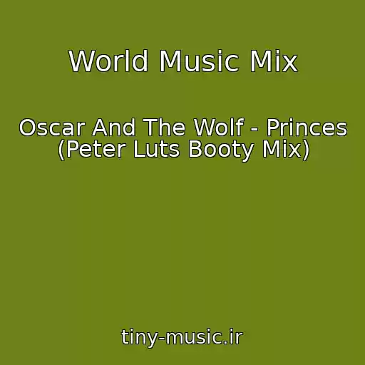 کاور آهنگ World Music Mix از Oscar And The Wolf - Princes (Peter Luts Booty Mix)