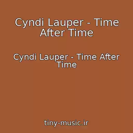 کاور آهنگ Cyndi Lauper - Time After Time از Cyndi Lauper - Time After Time