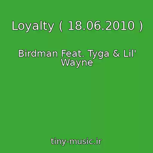 کاور آهنگ Loyalty ( 18.06.2010 ) از Birdman Feat. Tyga & Lil' Wayne