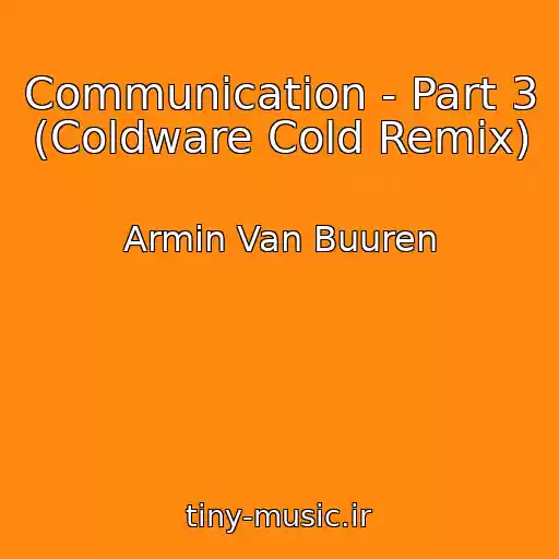 کاور آهنگ Communication - Part 3 (Coldware Cold Remix) از Armin Van Buuren