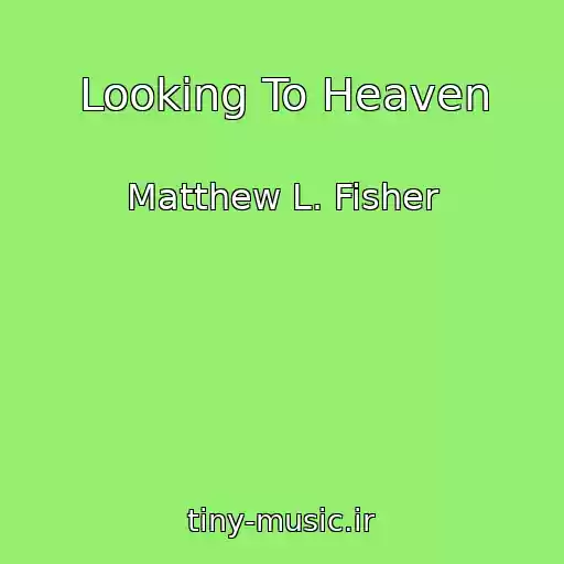 کاور آهنگ Looking To Heaven از Matthew L. Fisher