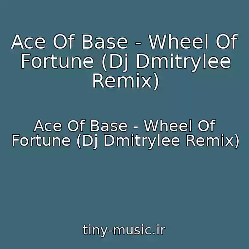 کاور آهنگ Ace Of Base - Wheel Of Fortune (Dj Dmitrylee Remix) از Ace Of Base - Wheel Of Fortune (Dj Dmitrylee Remix)