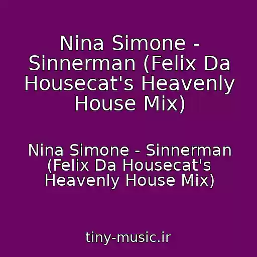 کاور آهنگ Nina Simone - Sinnerman (Felix Da Housecat's Heavenly House Mix) از Nina Simone - Sinnerman (Felix Da Housecat's Heavenly House Mix)